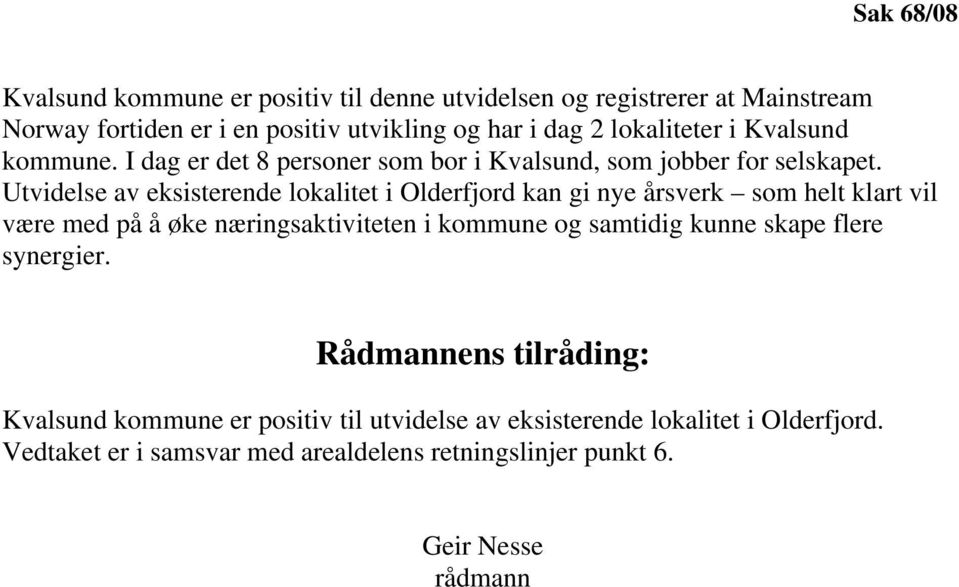 Utvidelse av eksisterende lokalitet i Olderfjord kan gi nye årsverk som helt klart vil være med på å øke næringsaktiviteten i kommune og samtidig kunne