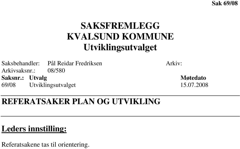 : 08/580 Saksnr.: Utvalg Møtedato 69/08 Utviklingsutvalget 15.07.