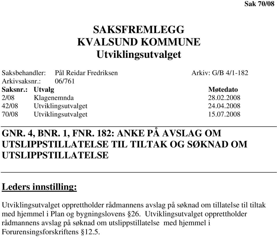 182: ANKE PÅ AVSLAG OM UTSLIPPSTILLATELSE TIL TILTAK OG SØKNAD OM UTSLIPPSTILLATELSE Leders innstilling: Utviklingsutvalget opprettholder rådmannens avslag på