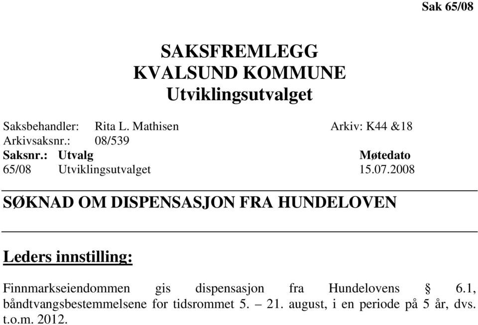 07.2008 SØKNAD OM DISPENSASJON FRA HUNDELOVEN Leders innstilling: Finnmarkseiendommen gis