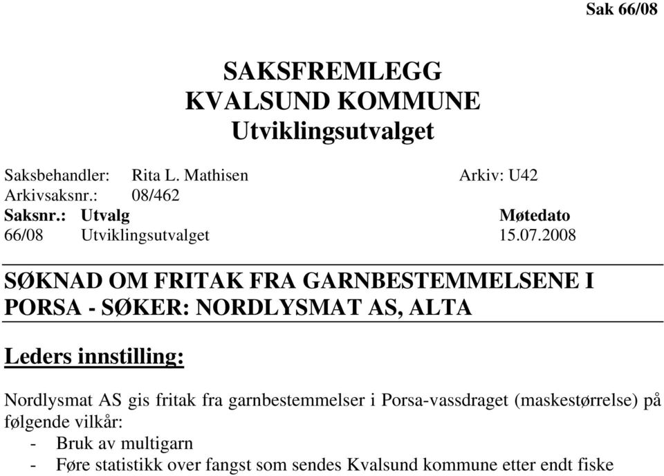 2008 SØKNAD OM FRITAK FRA GARNBESTEMMELSENE I PORSA - SØKER: NORDLYSMAT AS, ALTA Leders innstilling: Nordlysmat AS gis