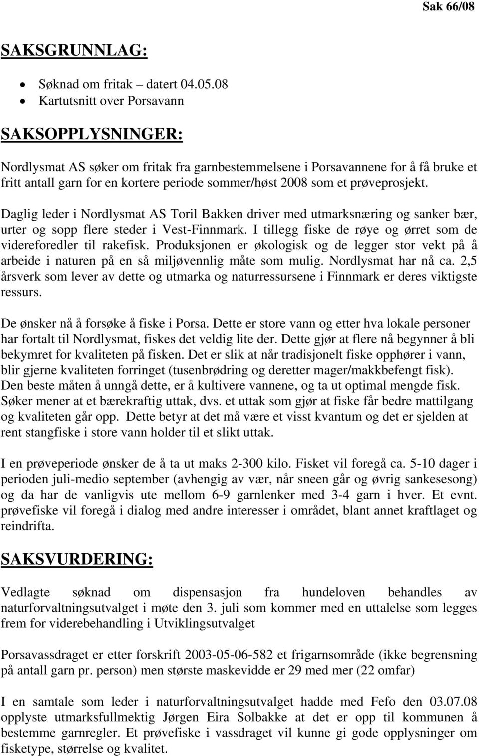 prøveprosjekt. Daglig leder i Nordlysmat AS Toril Bakken driver med utmarksnæring og sanker bær, urter og sopp flere steder i Vest-Finnmark.