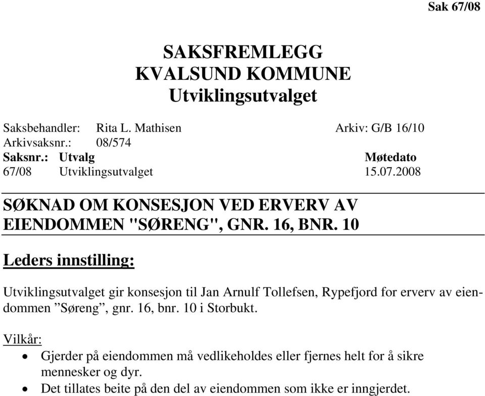 10 Leders innstilling: Utviklingsutvalget gir konsesjon til Jan Arnulf Tollefsen, Rypefjord for erverv av eiendommen Søreng, gnr. 16, bnr.