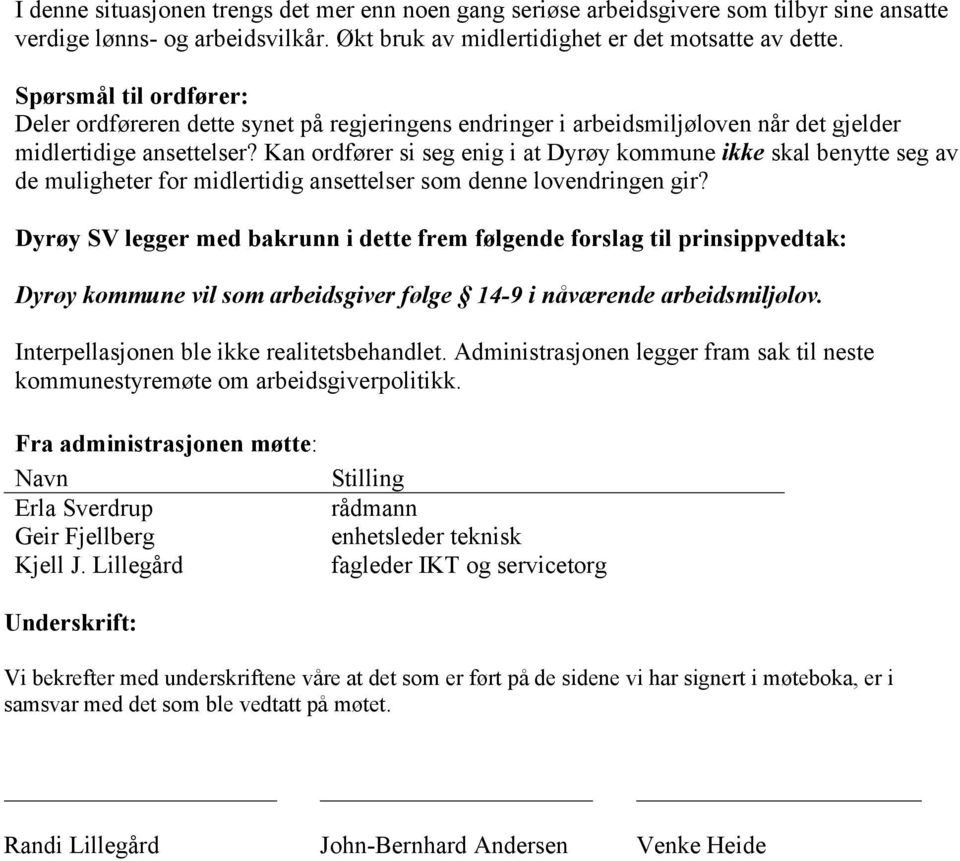 Kan ordfører si seg enig i at Dyrøy kommune ikke skal benytte seg av de muligheter for midlertidig ansettelser som denne lovendringen gir?