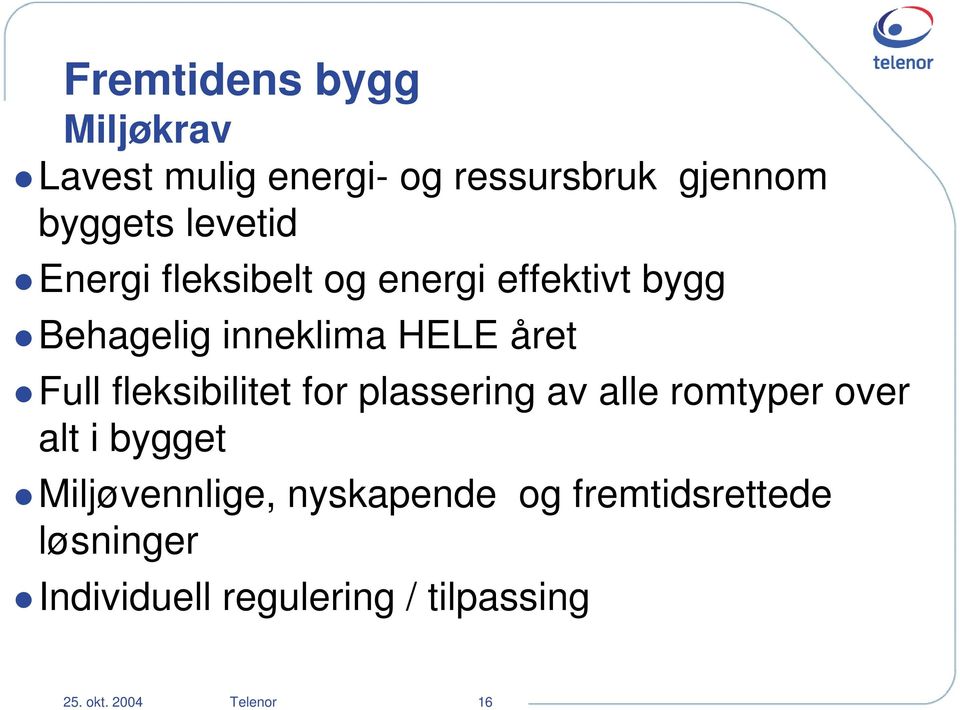 fleksibilitet for plassering av alle romtyper over alt i bygget Miljøvennlige,