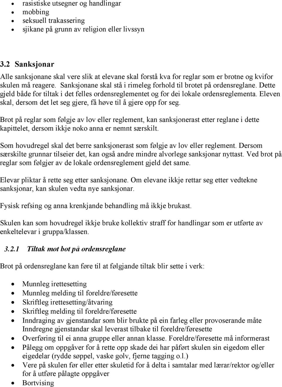 Dette gjeld både for tiltak i det felles ordensreglementet og for dei lokale ordensreglementa. Eleven skal, dersom det let seg gjere, få høve til å gjere opp for seg.