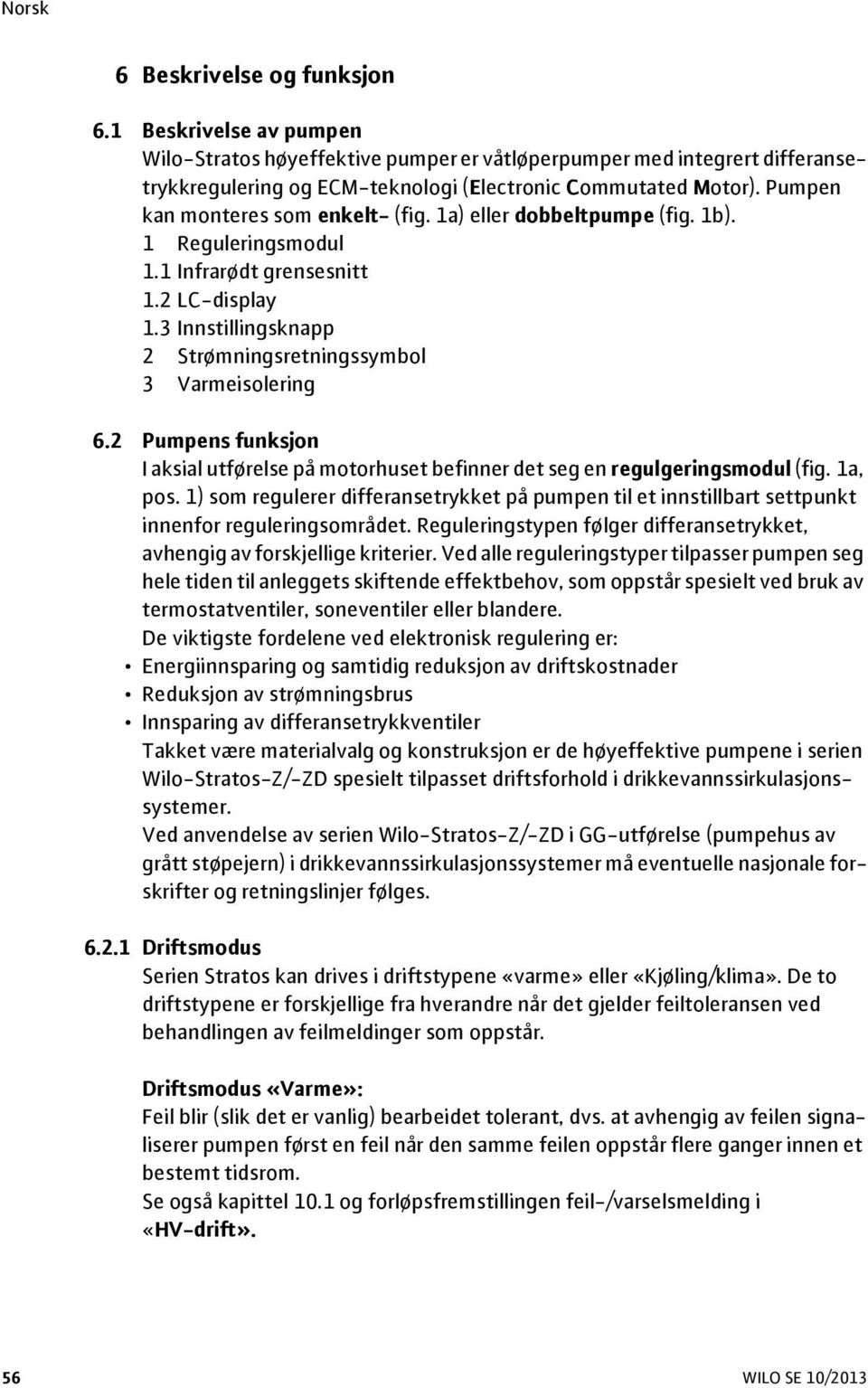 2 Pumpens funksjon I aksial utførelse på motorhuset befinner det seg en regulgeringsmodul (fig. 1a, pos.