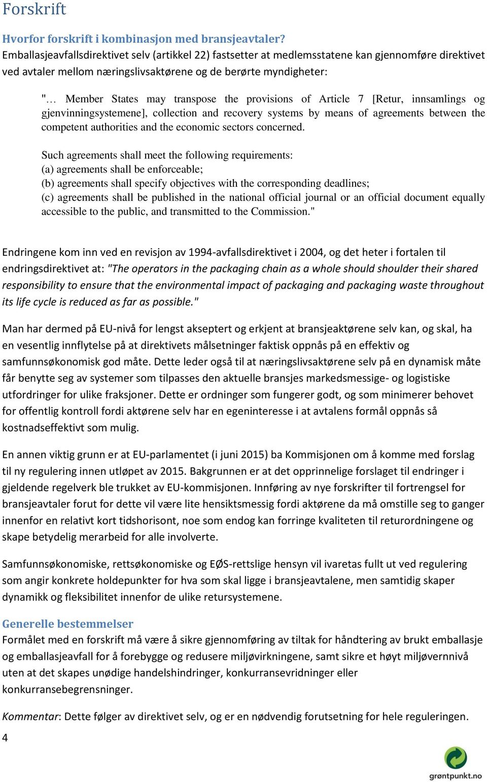 the provisions of Article 7 [Retur, innsamlings og gjenvinningsystemene], collection and recovery systems by means of agreements between the competent authorities and the economic sectors concerned.