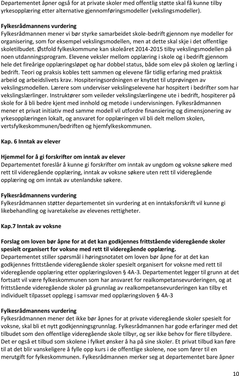 Østfold fylkeskommune kan skoleåret 2014-2015 tilby vekslingsmodellen på noen utdanningsprogram.