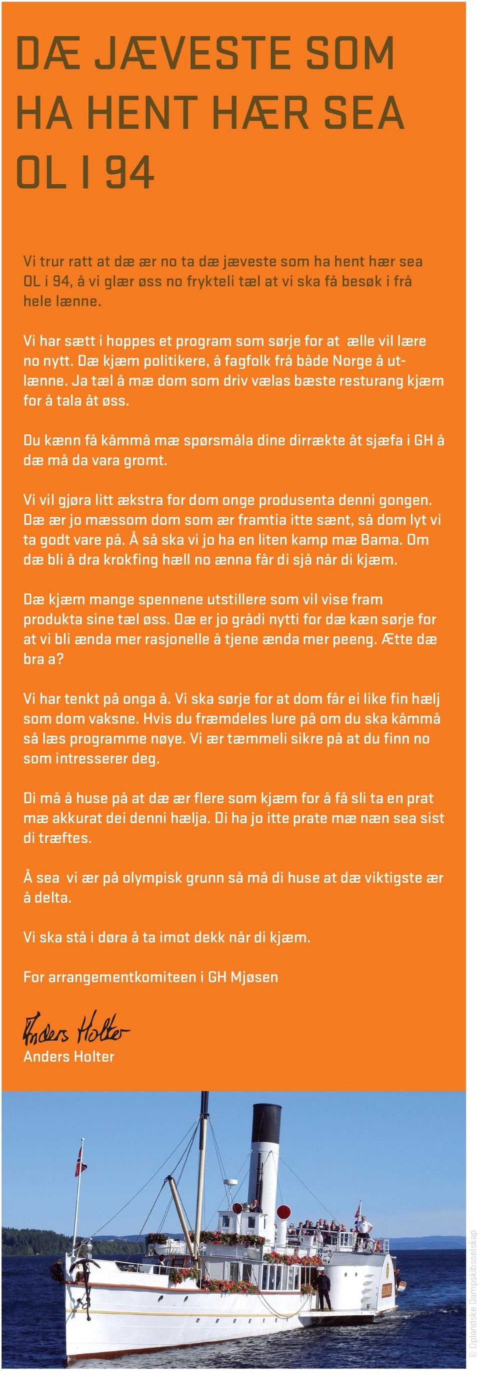 Du kænn få kåmmå mæ spørsmåla dine dirrækte åt sjæfa i GH å dæ må da vara gromt. Vi vil gjøra litt ækstra for dom onge produsenta denni gongen.