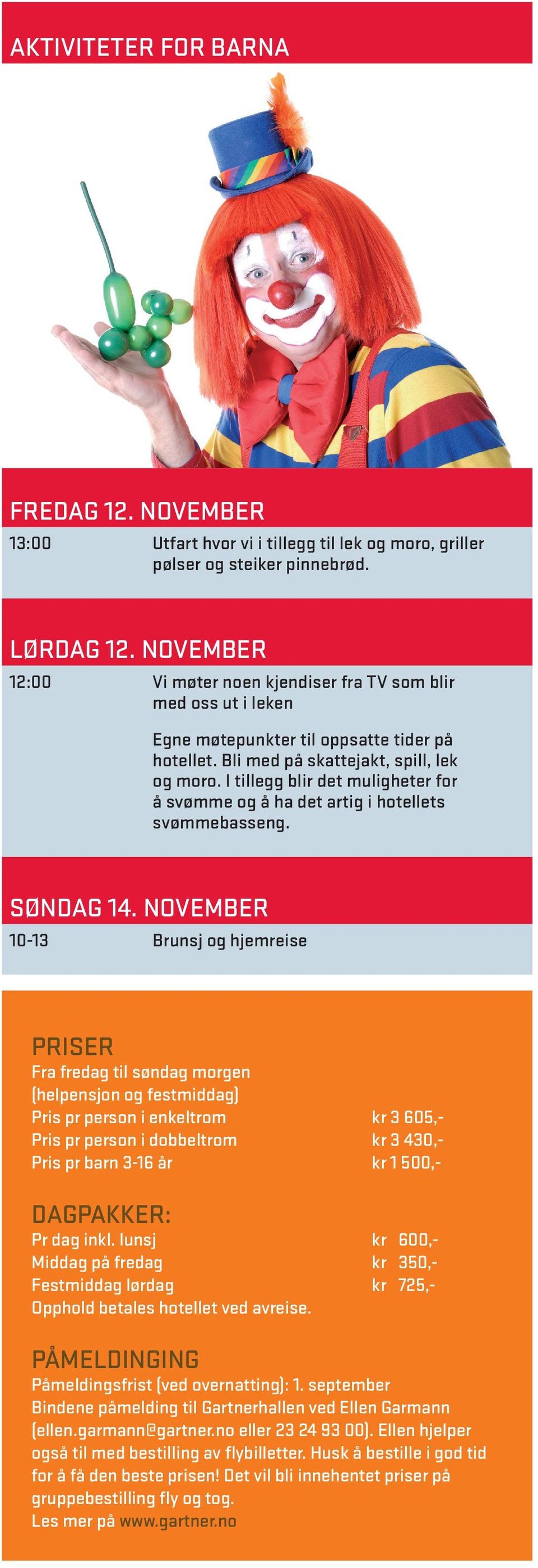 I tillegg blir det muligheter for å svømme og å ha det artig i hotellets svømmebasseng. søndag 14.