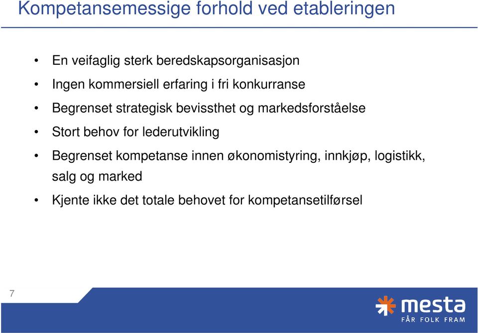 markedsforståelse Stort behov for lederutvikling Begrenset kompetanse innen