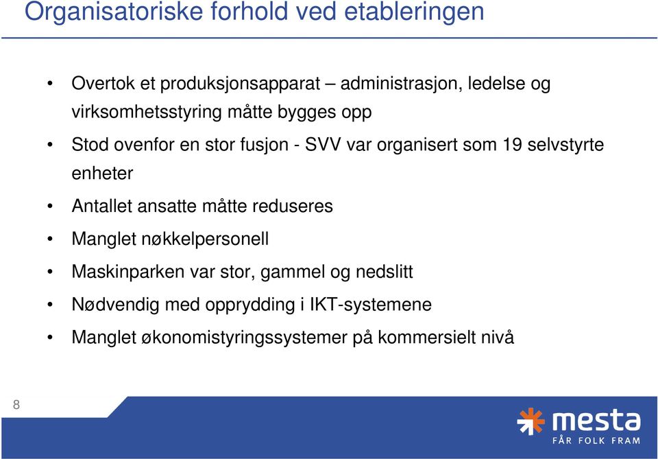 selvstyrte enheter Antallet ansatte måtte reduseres Manglet nøkkelpersonell Maskinparken var stor,