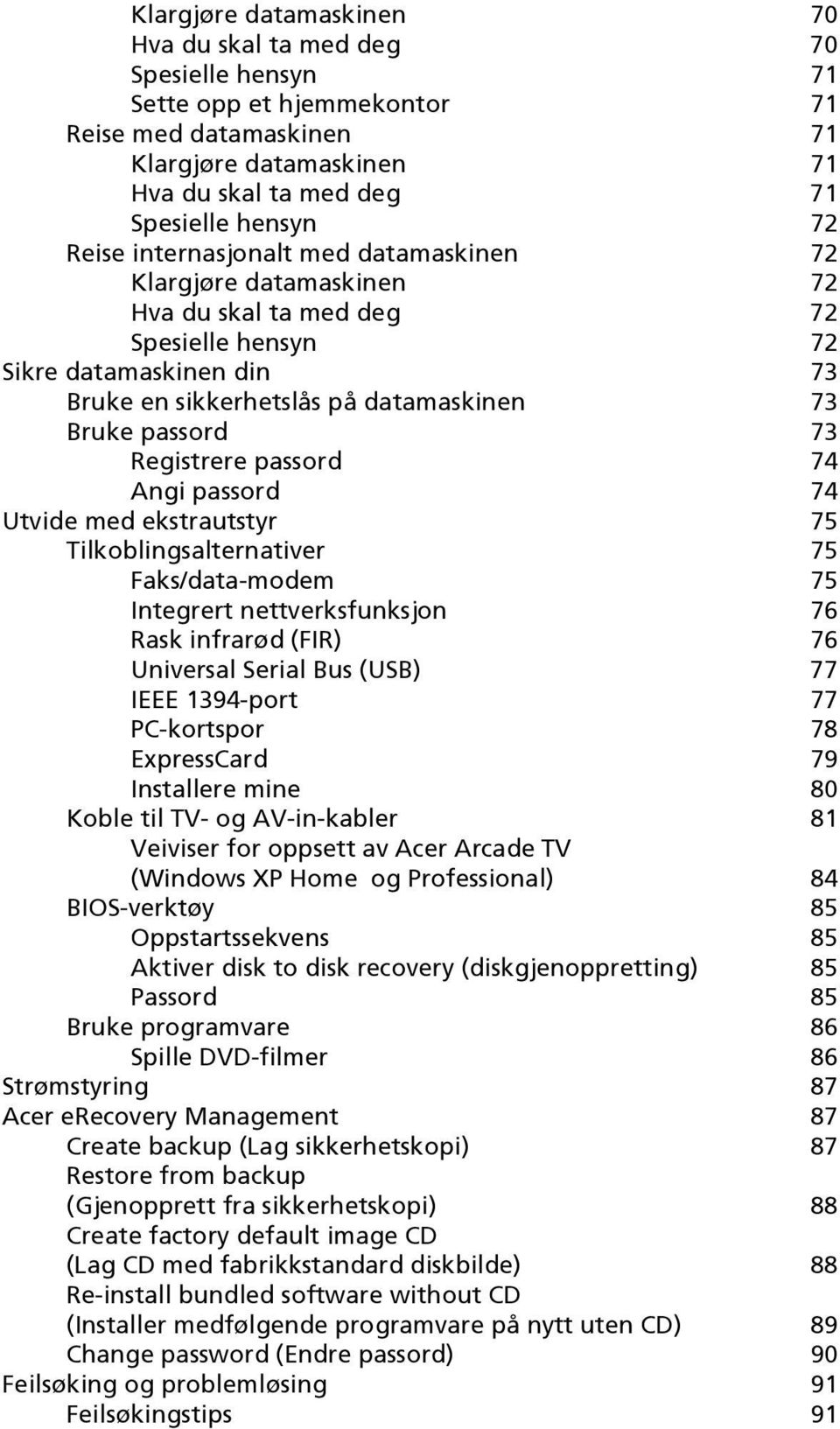 Registrere passord 74 Angi passord 74 Utvide med ekstrautstyr 75 Tilkoblingsalternativer 75 Faks/data-modem 75 Integrert nettverksfunksjon 76 Rask infrarød (FIR) 76 Universal Serial Bus (USB) 77 IEEE