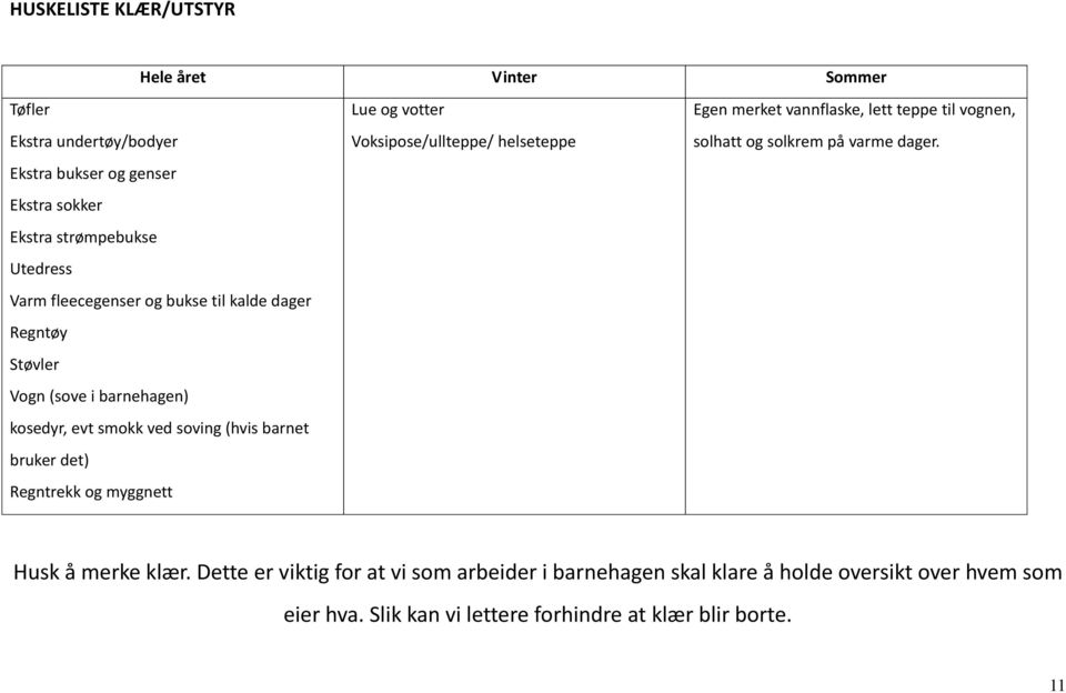 myggnett Lue og votter Voksipose/ullteppe/ helseteppe Egen merket vannflaske, lett teppe til vognen, solhatt og solkrem på varme dager.