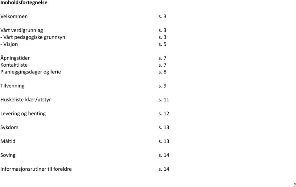 7 Kontaktliste s. 7 Planleggingsdager og ferie s. 8 Tilvenning s.