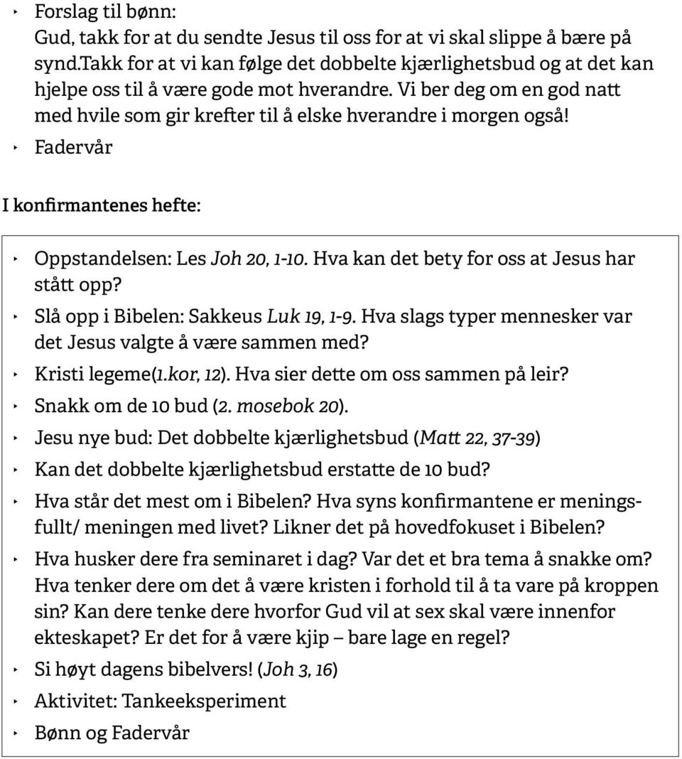 Fadervår I konfirmantenes hefte: Oppstandelsen: Les Joh 20, 1-10. Hva kan det bety for oss at Jesus har stått opp? Slå opp i Bibelen: Sakkeus Luk 19, 1-9.