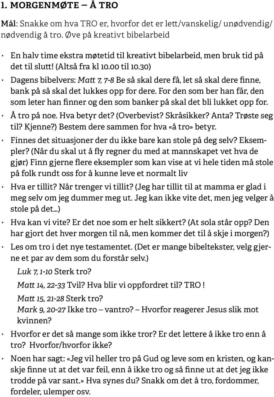 30) Dagens bibelvers: Matt 7, 7-8 Be så skal dere få, let så skal dere finne, bank på så skal det lukkes opp for dere.