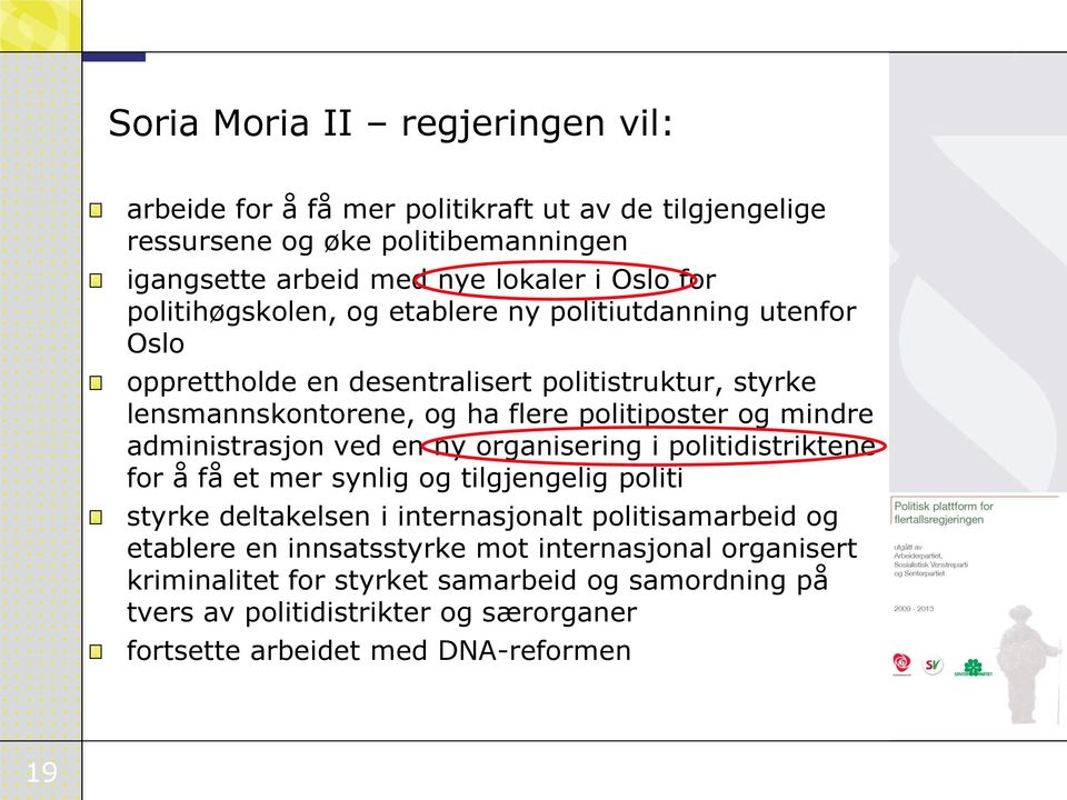 administrasjon ved en ny organisering i politidistriktene for å få et mer synlig og tilgjengelig politi styrke deltakelsen i internasjonalt politisamarbeid og etablere en