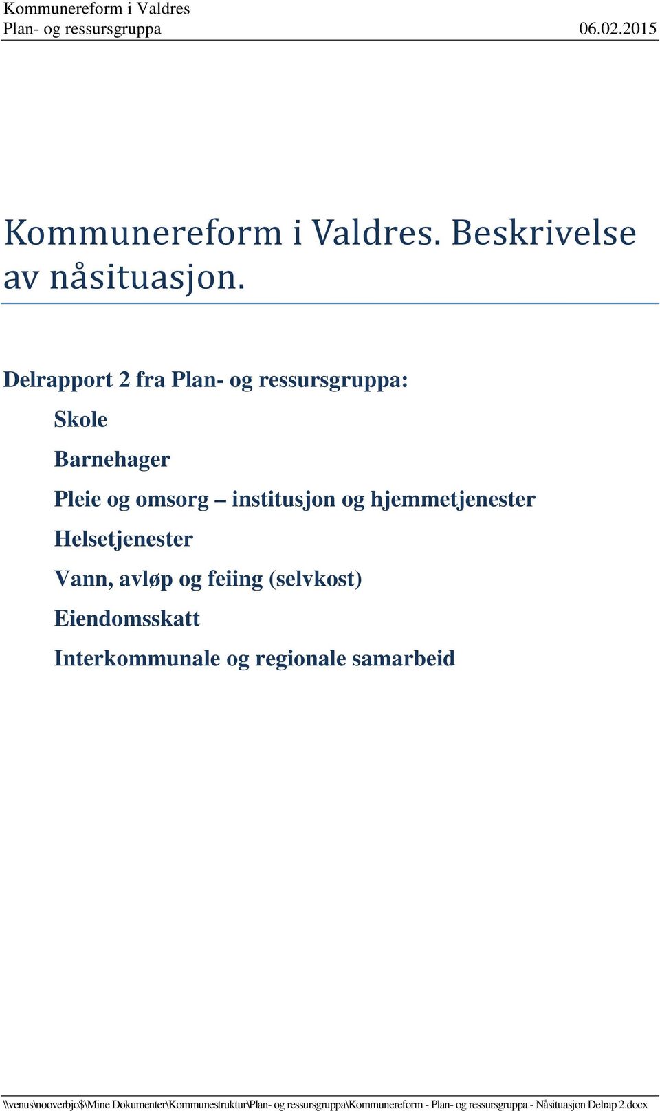 Helsetjenester Vann, avløp og feiing (selvkost) Eiendomsskatt Interkommunale og regionale samarbeid