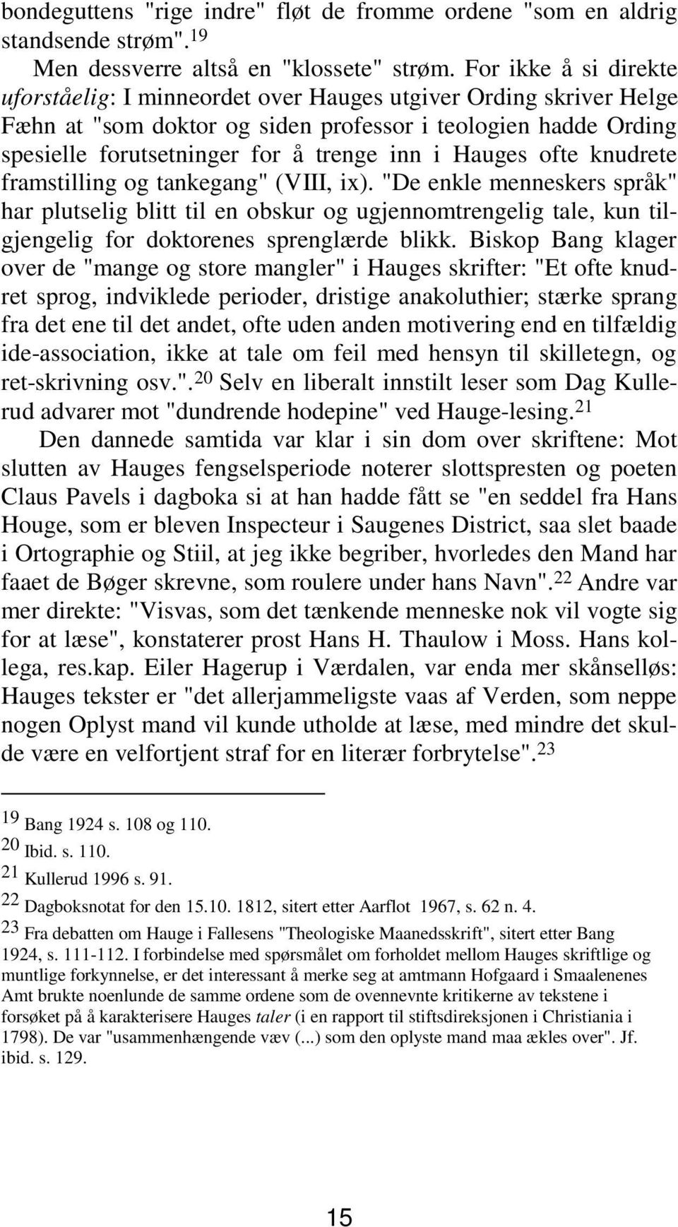 Hauges ofte knudrete framstilling og tankegang" (VIII, ix). "De enkle menneskers språk" har plutselig blitt til en obskur og ugjennomtrengelig tale, kun tilgjengelig for doktorenes sprenglærde blikk.