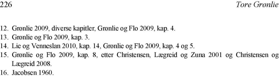 Grønlie og Flo 2009, kap. 3. 14. Lie og Venneslan 2010, kap.