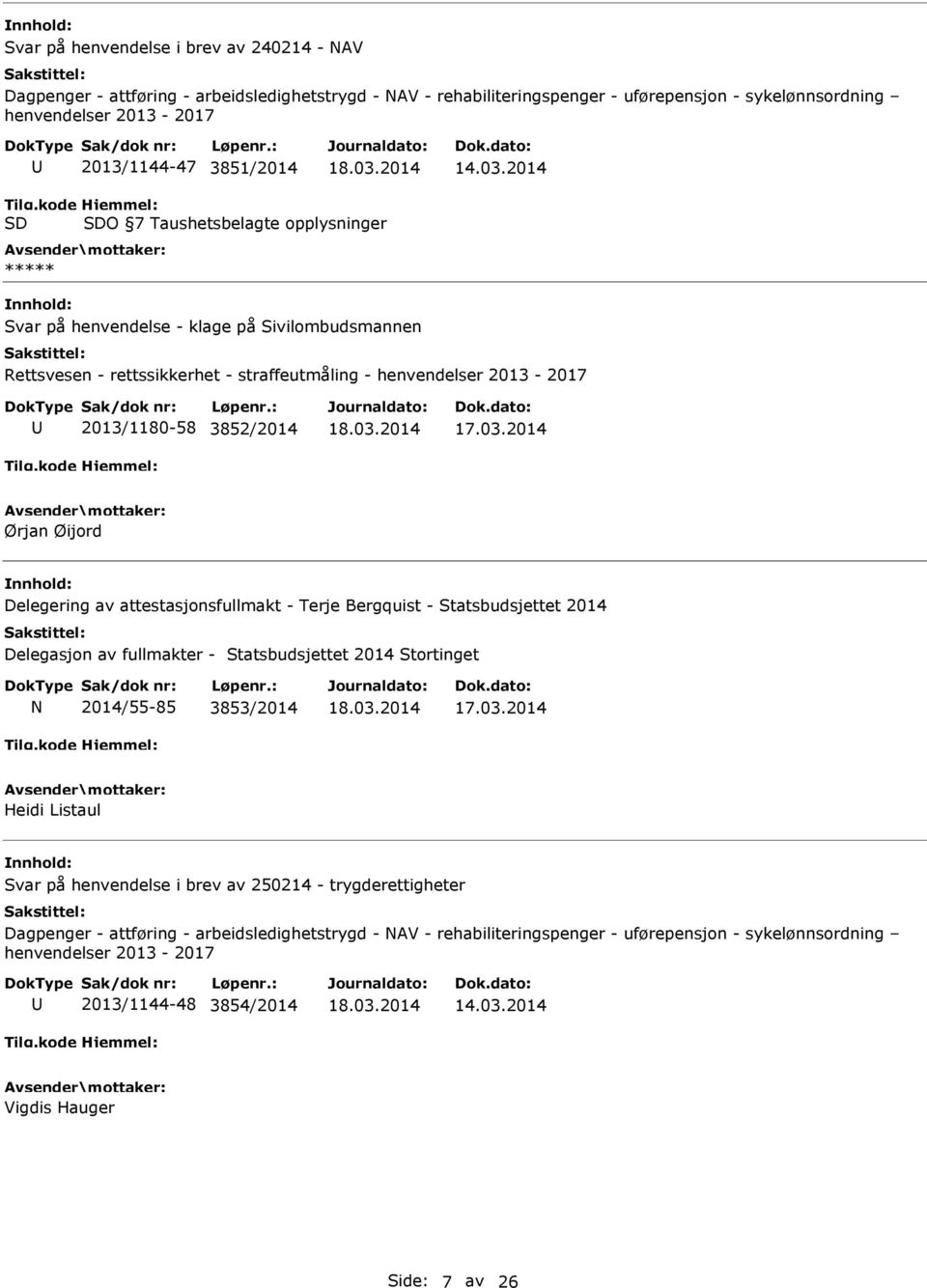 2014 O 7 Taushetsbelagte opplysninger ***** Svar på henvendelse - klage på Sivilombudsmannen Rettsvesen - rettssikkerhet - straffeutmåling - henvendelser 2013-2017 2013/1180-58 3852/2014 Ørjan Øijord