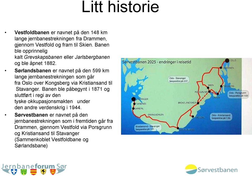 Sørlandsbanen er navnet på den 599 km lange jernbanestrekningen som går fra Oslo over Kongsberg via Kristiansand til Stavanger.