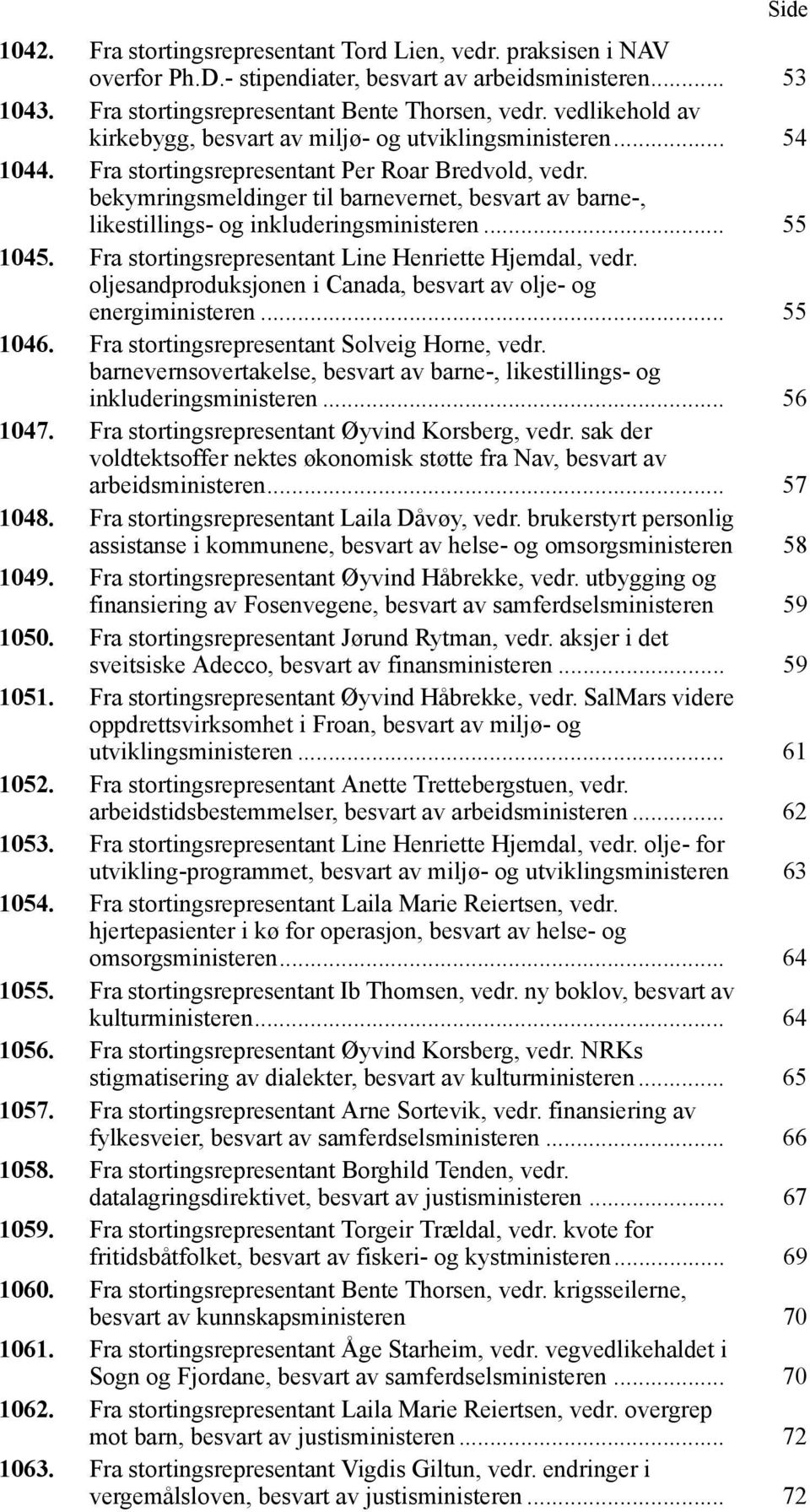 bekymringsmeldinger til barnevernet, besvart av barne-, likestillings- og inkluderingsministeren... 55 1045. Fra stortingsrepresentant Line Henriette Hjemdal, vedr.