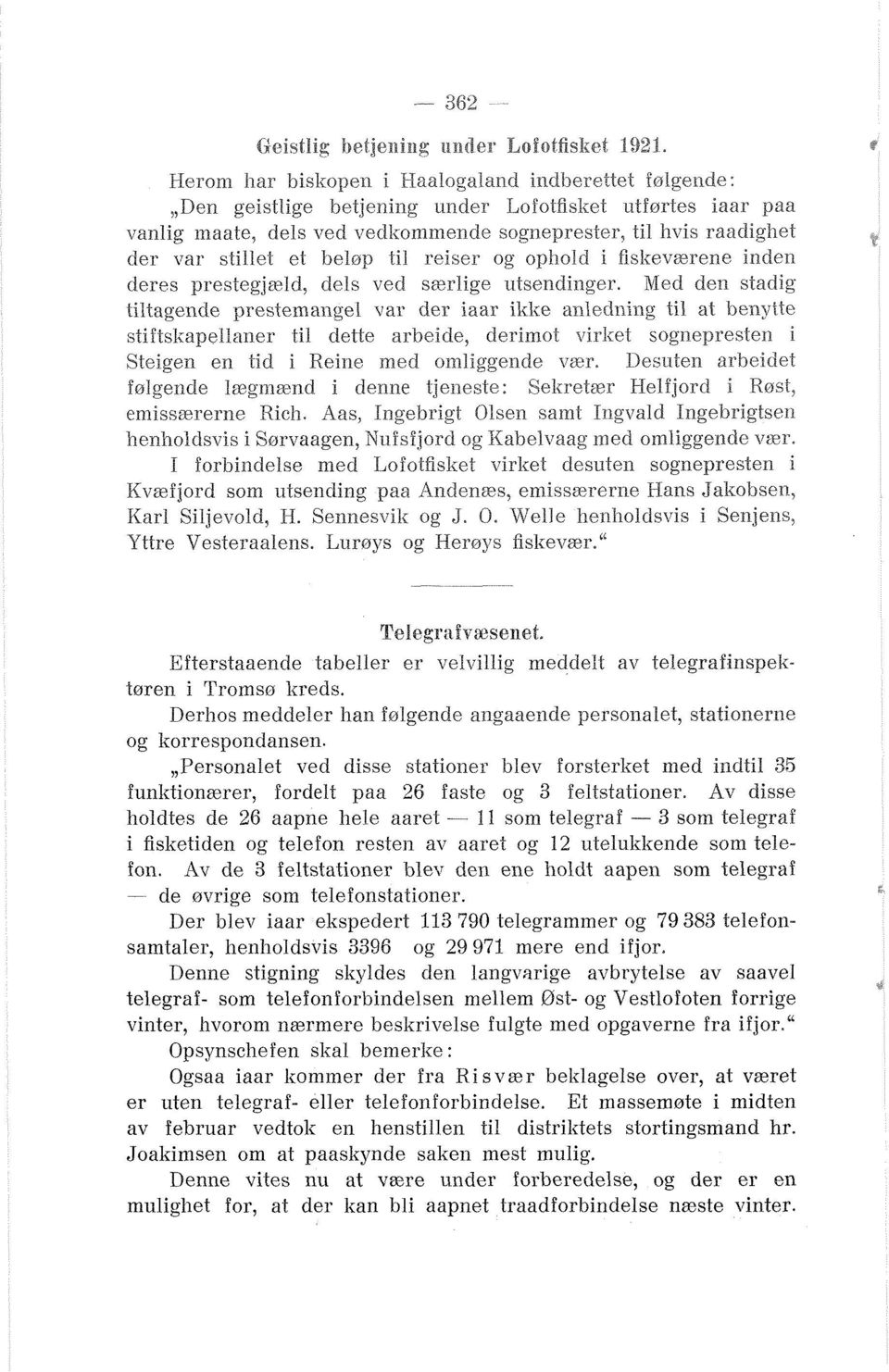 Med den stadig tiltageilde presteinarigel var der iaar ikke ar~leclning til at benytie stiftskapeilaner til dette arbeide, derimot virket sogi-lepresten L Steigen en tid i Reine med omliggende ~723.