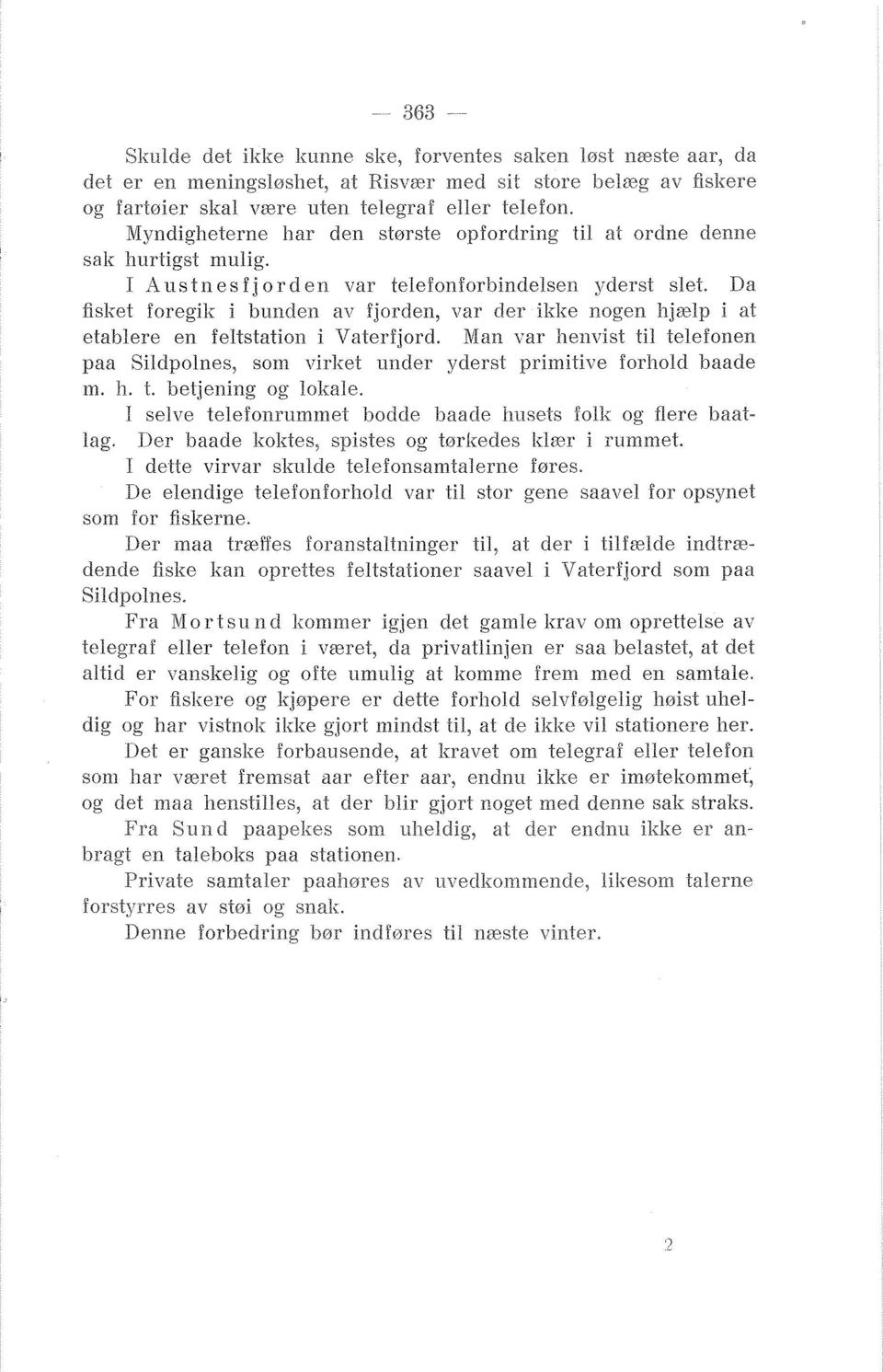 : i bunden av fjorden, var der ililte nogen Iijzelp i at etablere en feltstation i Vaterfjord. Mali var ilemist til telefonen paa Sildpolnes, som virket under yderst primiti~e forliold baacle m. h. t. betjening og loftate.