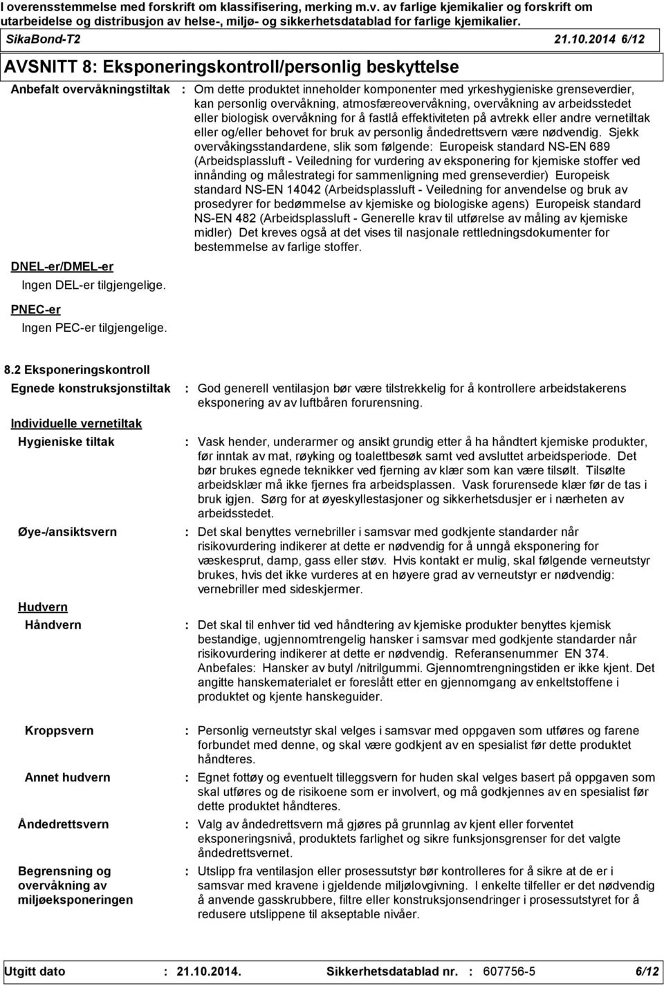 effektiviteten på avtrekk eller andre vernetiltak eller og/eller behovet for bruk av personlig åndedrettsvern være nødvendig.