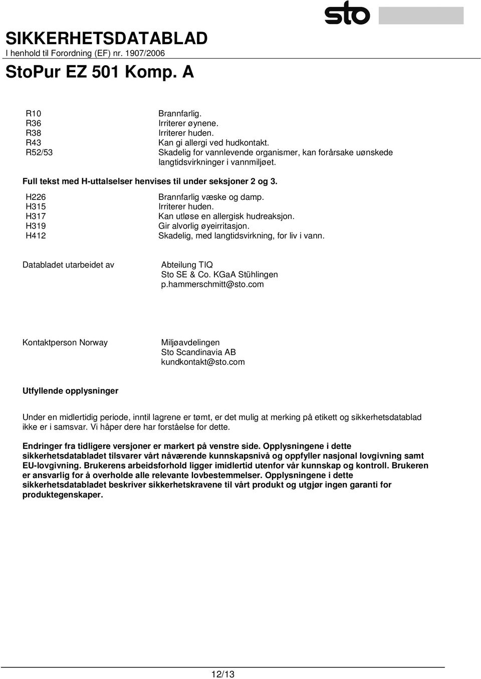 Skadelig, med langtidsvirkning, for liv i vann. Databladet utarbeidet av Abteilung TIQ Sto SE & Co. KGaA Stühlingen p.hammerschmitt@sto.