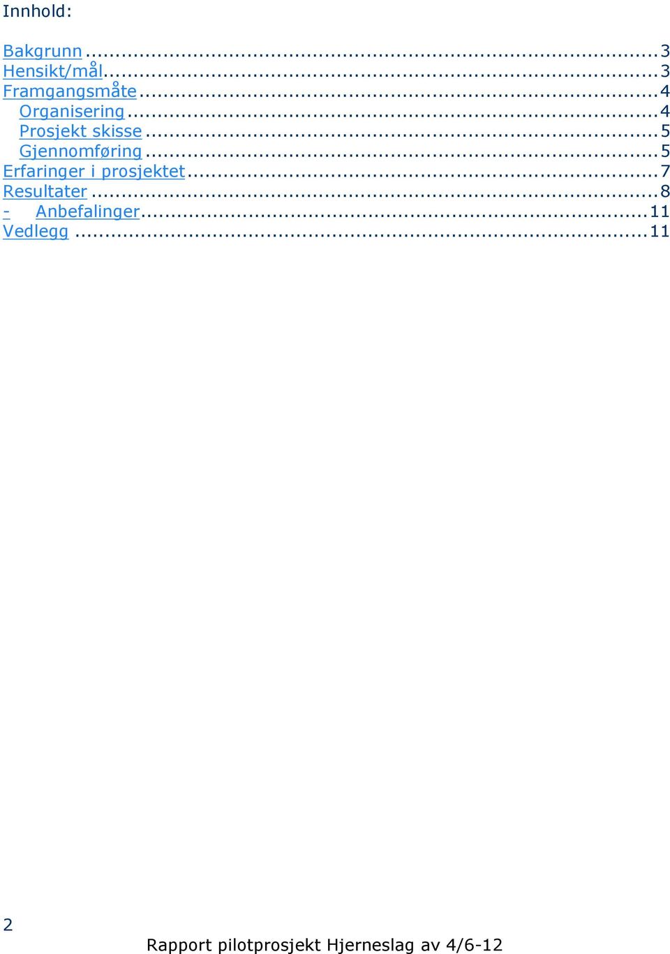 ..4 Prosjekt skisse...5 Gjennomføring.