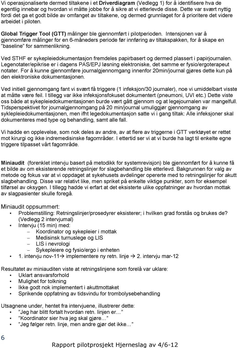 Global Trigger Tool (GTT) målinger ble gjennomført i pilotperioden.