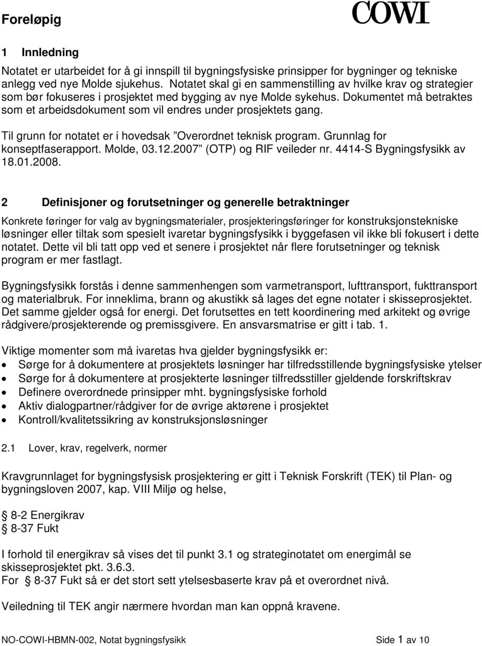 Dokumentet må betraktes som et arbeidsdokument som vil endres under prosjektets gang. Til grunn for notatet er i hovedsak Overordnet teknisk program. Grunnlag for konseptfaserapport. Molde, 03.12.