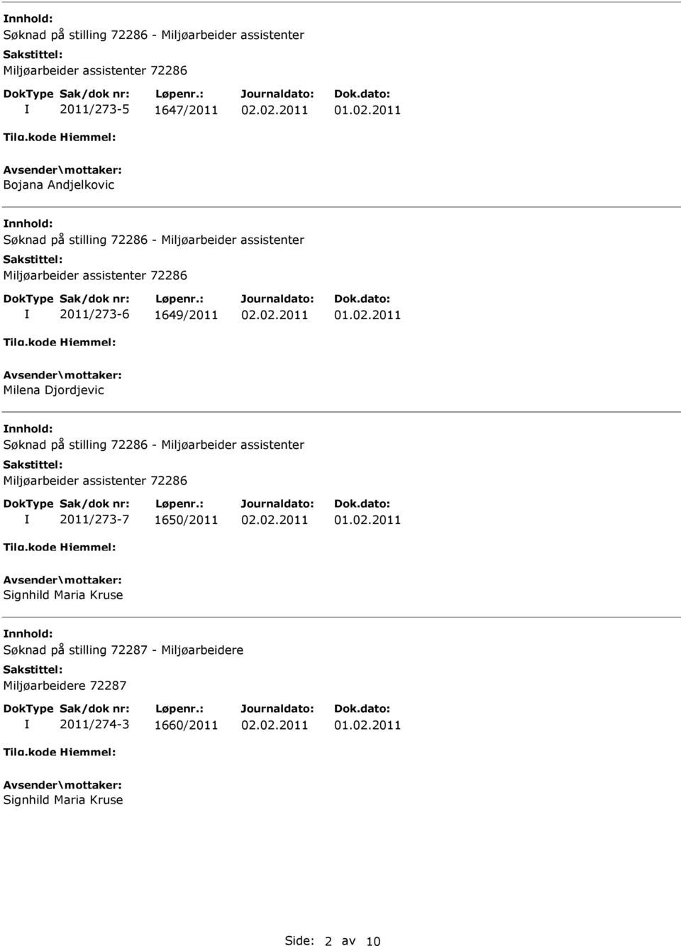 Milena Djordjevic nnhold: Søknad på stilling 72286 - Miljøarbeider assistenter Miljøarbeider assistenter 72286 2011/273-7 1650/2011