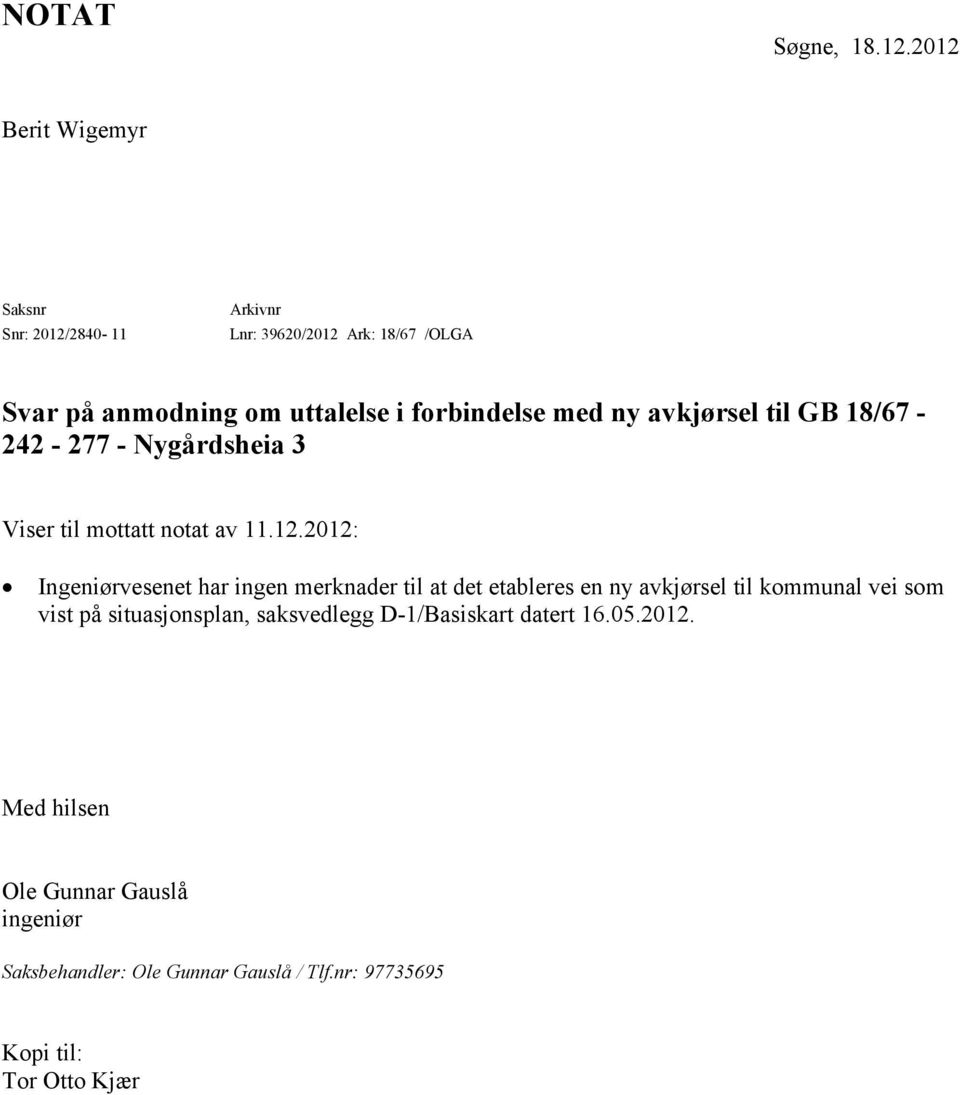 med ny avkjørsel til GB 18/67-242 - 277 - Nygårdsheia 3 Viser til mottatt notat av 11.12.