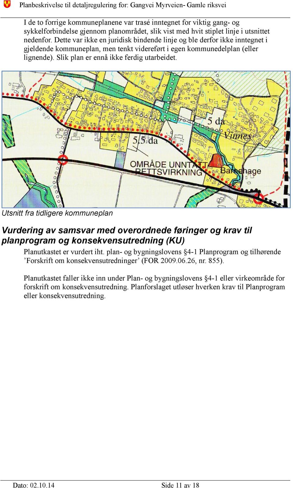 Utsnitt fra tidligere kommuneplan Vurdering av samsvar med overordnede føringer og krav til planprogram og konsekvensutredning (KU) Planutkastet er vurdert iht.