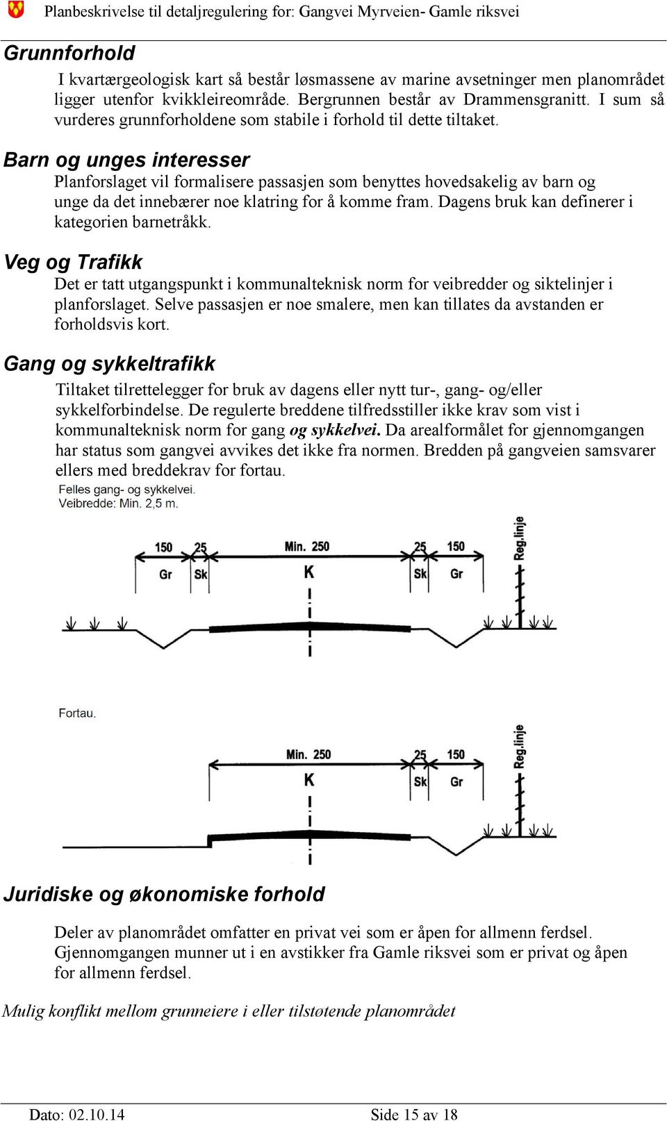 Barn og unges interesser Planforslaget vil formalisere passasjen som benyttes hovedsakelig av barn og unge da det innebærer noe klatring for å komme fram.