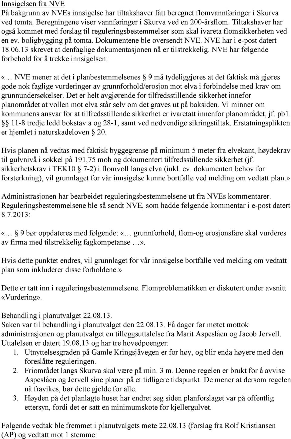 13 skrevet at denfaglige dokumentasjonen nå er tilstrekkelig.