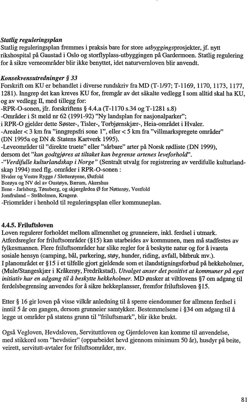 Konsekvensutredninger 33 Forskrift om KU er behandlet i diverse rundskriv fra MD (T-1/97; T-1169,1170,1173,1177, 1281).