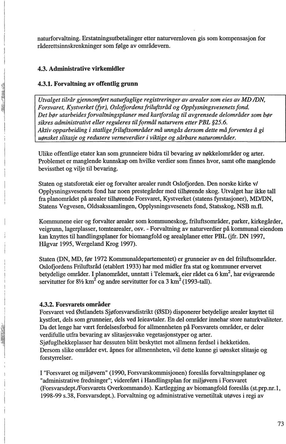 Det bør utarbeides forvaltningsplaner med kartforslag til avgrensede delområder som bør sikres administrativt eller reguleres til formål naturvern etter PEL 25.6.