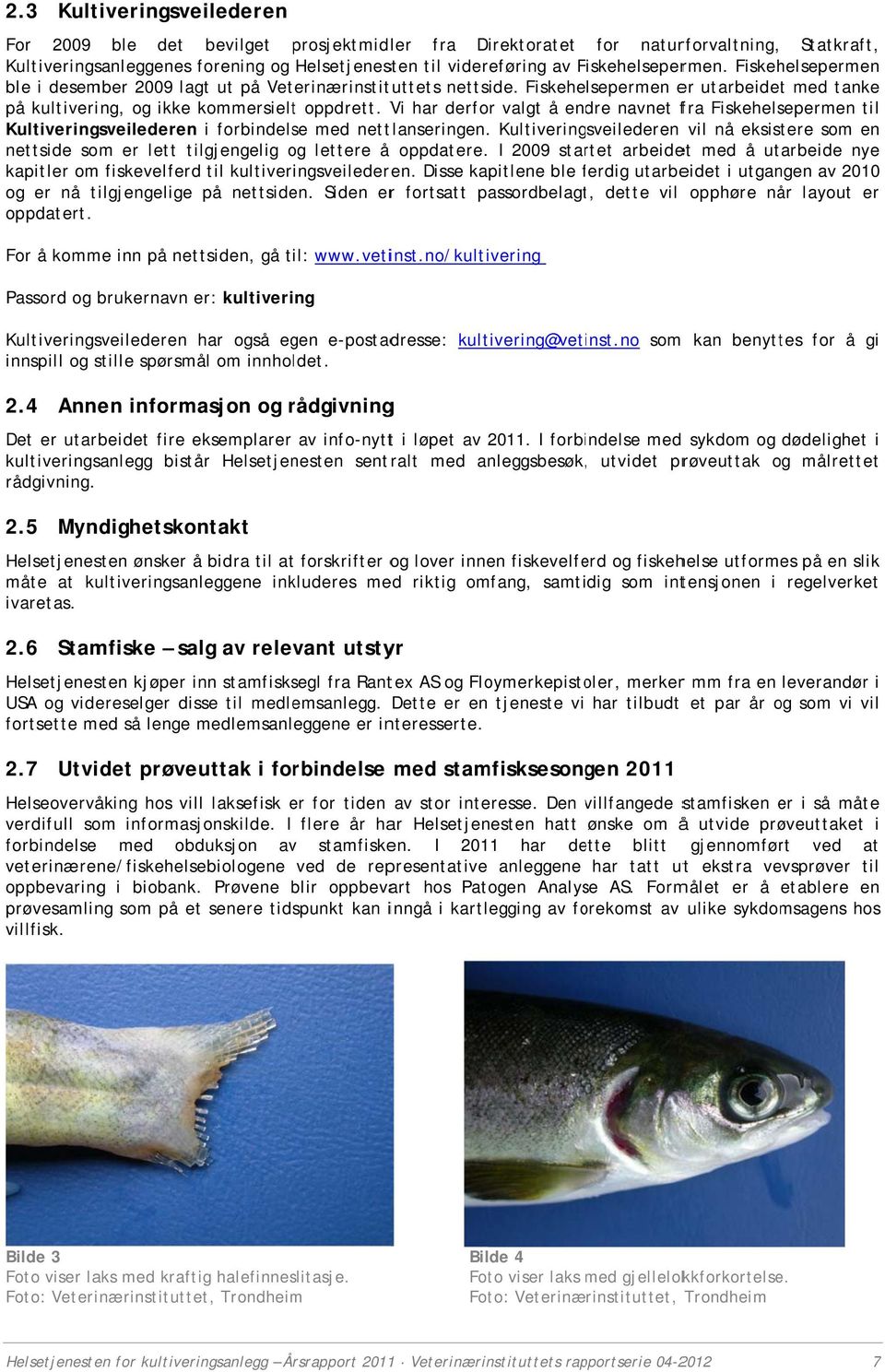 Vi har derfor valgt å endre navnet fra Fiskehelsepermen til Kultiveringsveilederen i forbindelse med nettlanseringen.