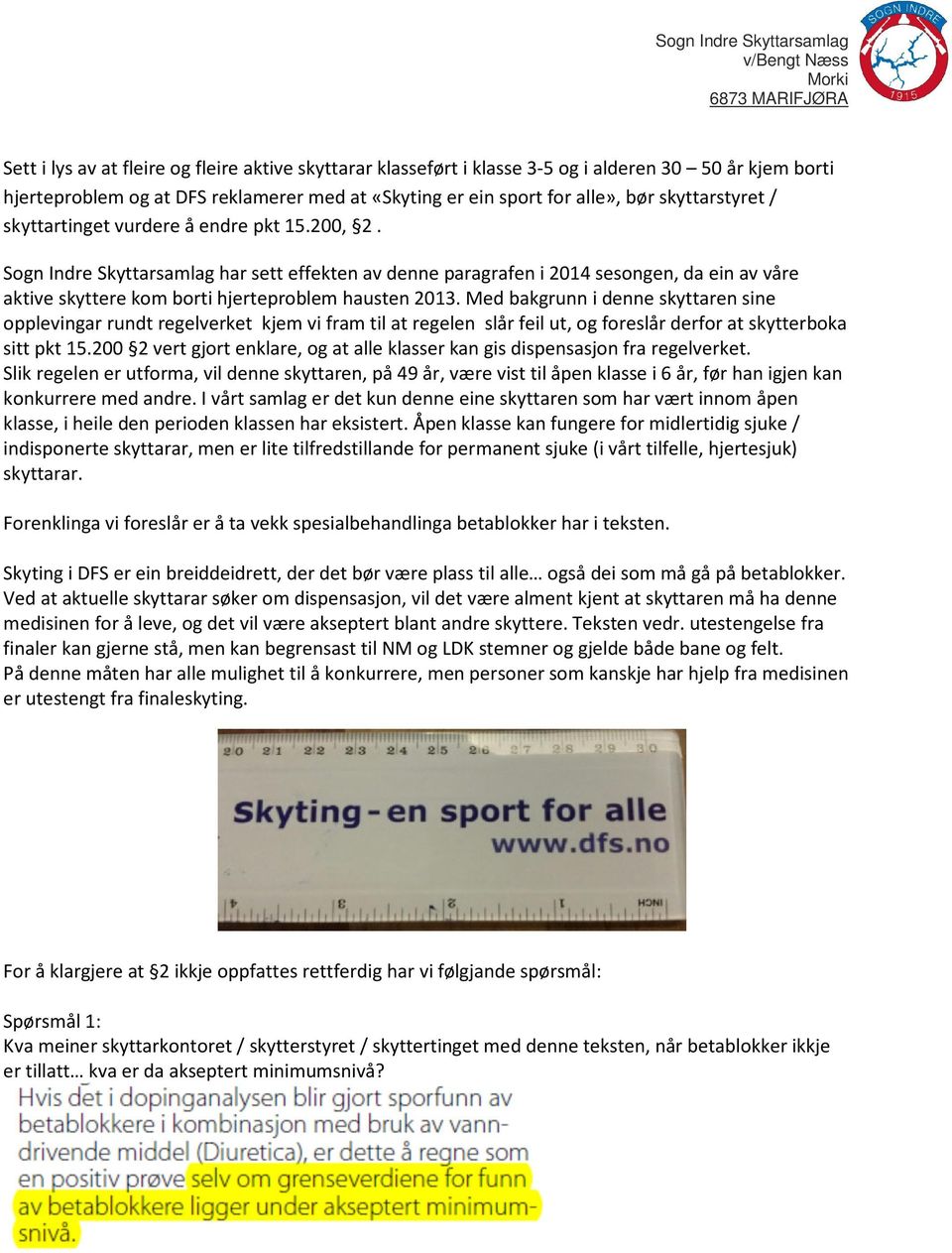 Sogn Indre Skyttarsamlag har sett effekten av denne paragrafen i 2014 sesongen, da ein av våre aktive skyttere kom borti hjerteproblem hausten 2013.