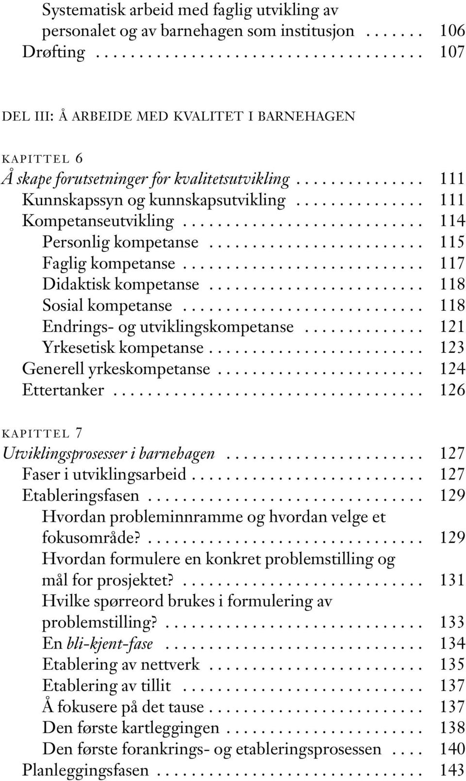 .............. 111 Kompetanseutvikling............................ 114 Personlig kompetanse......................... 115 Faglig kompetanse............................ 117 Didaktisk kompetanse.