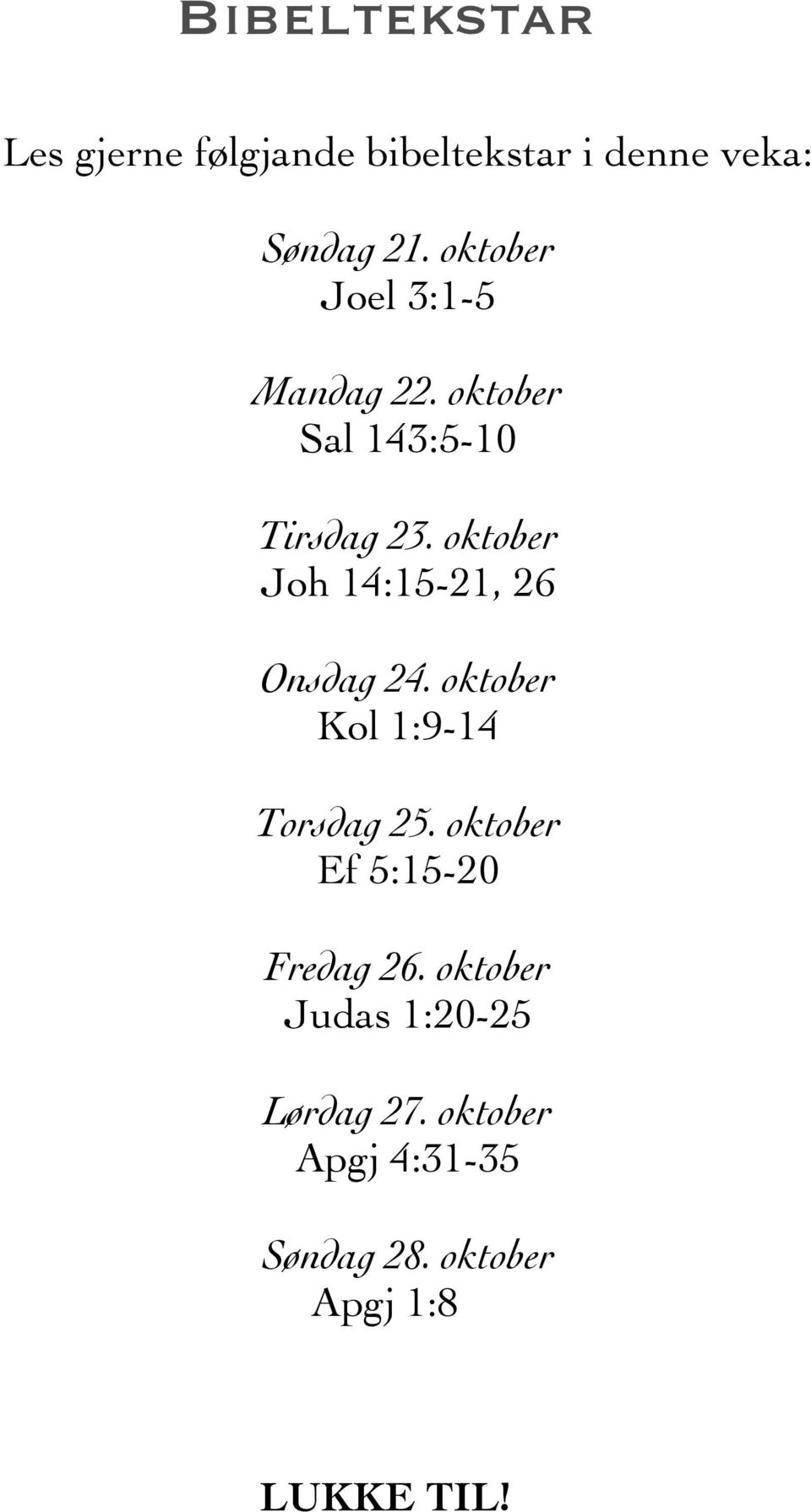 oktober Joh 14:15-21, 26 Onsdag 24. oktober Kol 1:9-14 Torsdag 25.