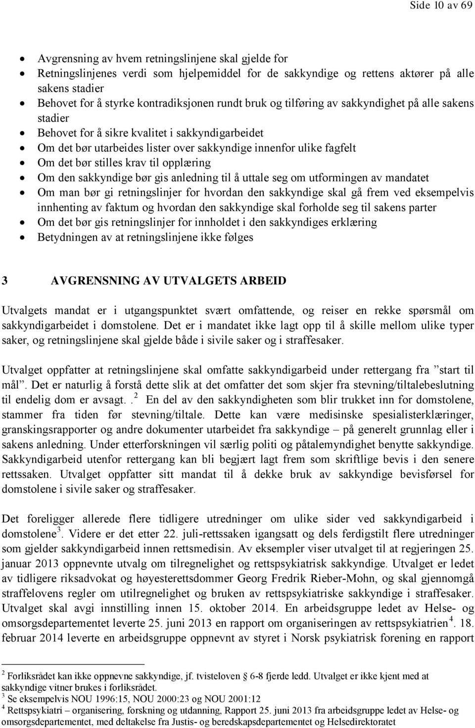 det bør stilles krav til opplæring Om den sakkyndige bør gis anledning til å uttale seg om utformingen av mandatet Om man bør gi retningslinjer for hvordan den sakkyndige skal gå frem ved eksempelvis