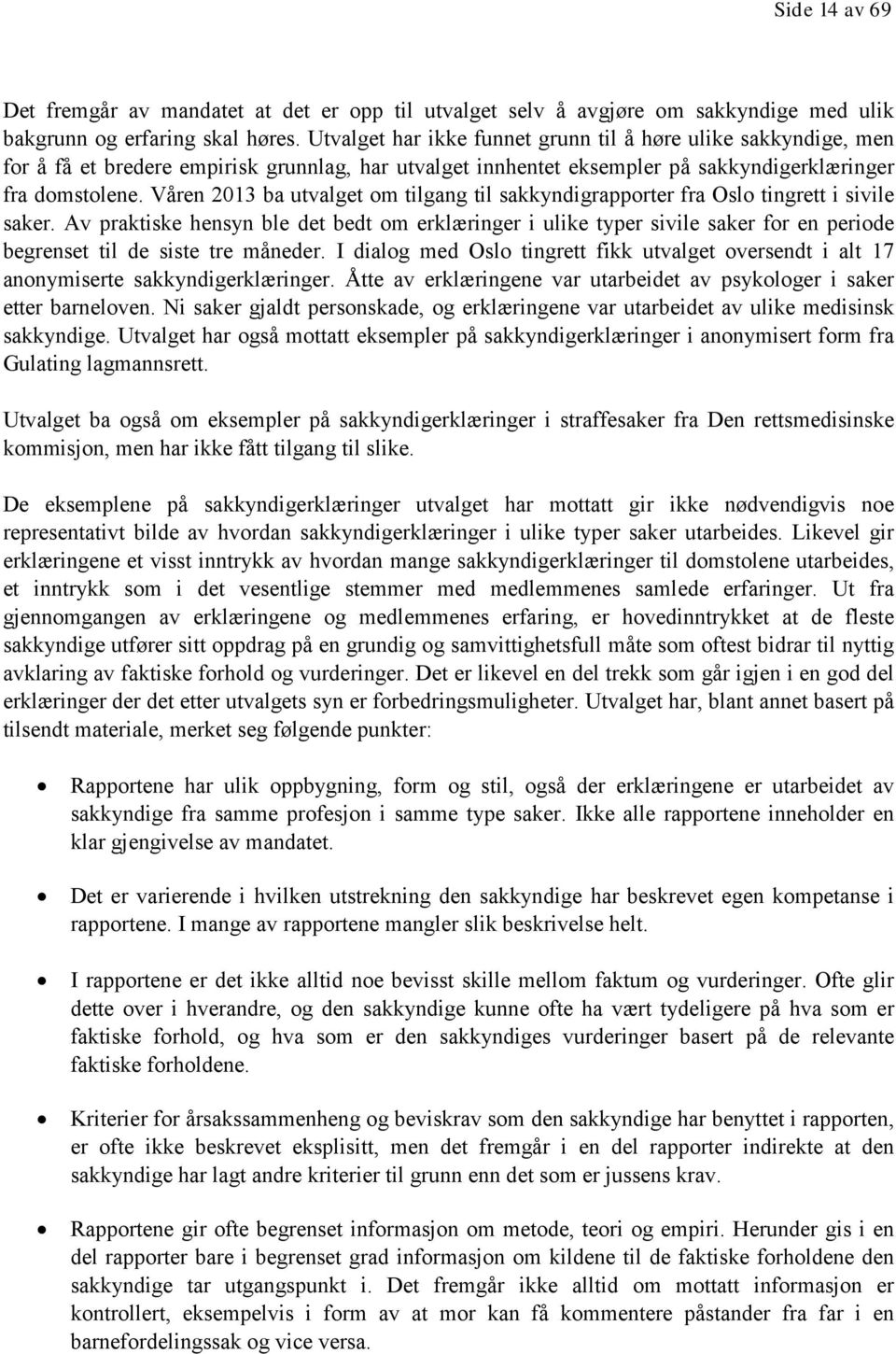 Våren 2013 ba utvalget om tilgang til sakkyndigrapporter fra Oslo tingrett i sivile saker.