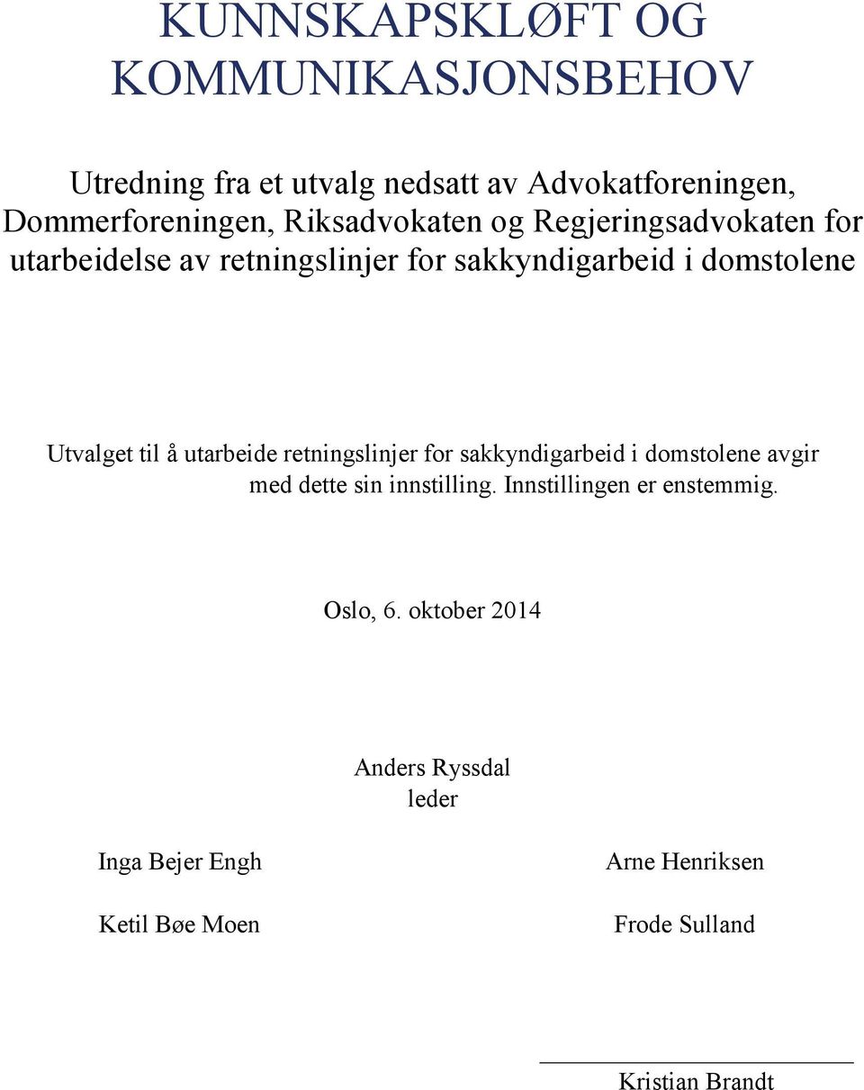 til å utarbeide retningslinjer for sakkyndigarbeid i domstolene avgir med dette sin innstilling.